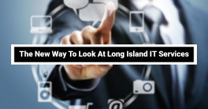 The New Way To Look At Long Island IT Services