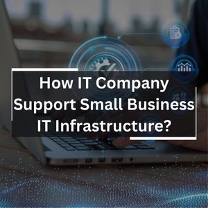 How IT Company Support Small Business IT Infrastructure?