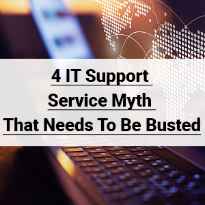 4 IT Support Service Myth That Needs To Be Busted 2025
