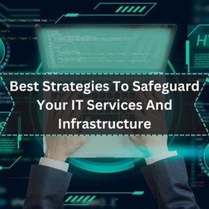 Best Strategies To Safeguard Your IT Services And Infrastructure