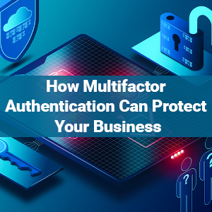How Multifactor Authentication Can Protect Your Business
