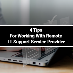 4 Tips For Working With Remote IT Support Service Provider