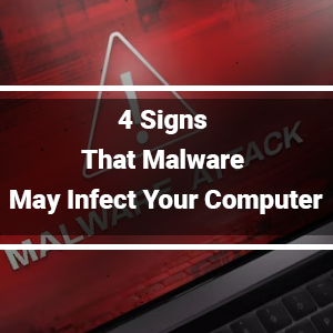 4 Signs That Malware May Infect Your Computer