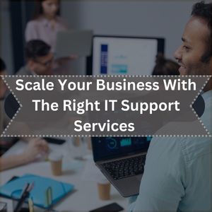 Scale Your Business With Right IT Support Services