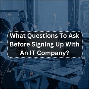 What Questions To Ask Before Signing Up With An IT Company