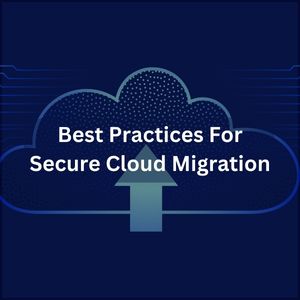 Best Practices For Secure Cloud Migration