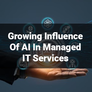 Growing Influence of AI In Managed IT Services