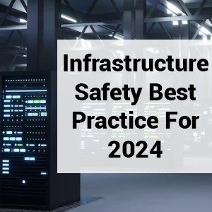 Infrastructure Safety Best Practice For 2024