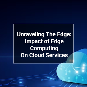 Unraveling The Edge: Impact of Edge Computing on Cloud Services