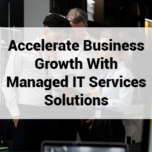 Accelerate Business Growth with Managed IT Services Solutions