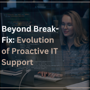 Beyond Break-Fix: Evolution of Proactive IT Support