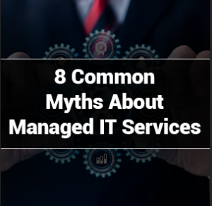 8 Common Myths About  Managed IT Services