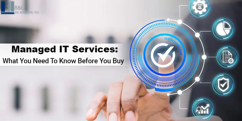 Managed IT Services: What You Need To Know Before You Buy?