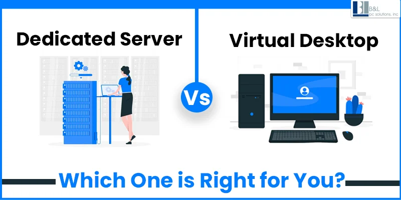 Dedicated Server vs. Virtual Desktop: Which One is Right for You?