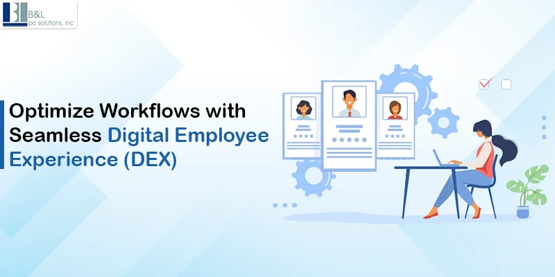 Digital Employee Experience (DEX): What It Is and Why It Matters?