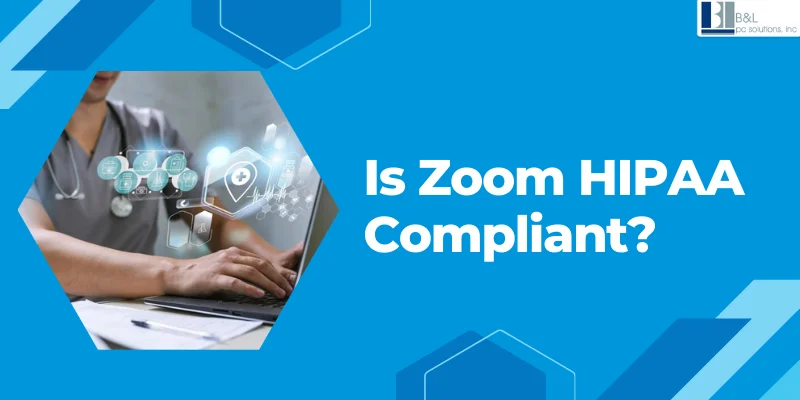 Is Zoom HIPAA Compliant? The Ultimate Guide for Healthcare & Businesses