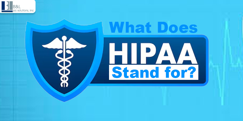 What Does HIPAA Stand for? HIPAA Compliance and Understanding the Rules