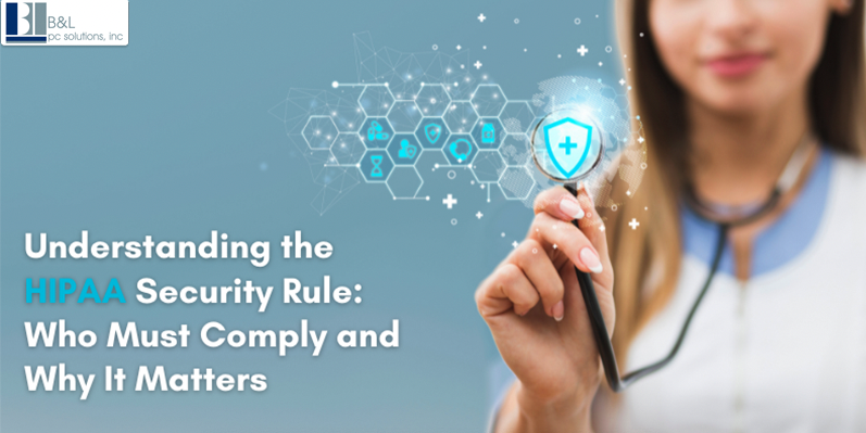 Understanding the HIPAA Security Rule: Who Must Comply and Why It Matters