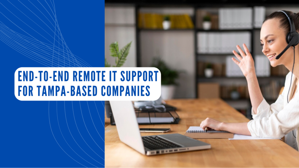 End-to-End Remote IT Support for Tampa-Based Companies
