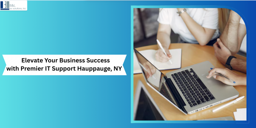 Elevate Your Business Success with Premier IT Support Hauppauge, NY