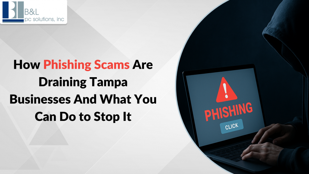 How Phishing Scams Are Draining Tampa Businesses, And What You Can Do to Stop It