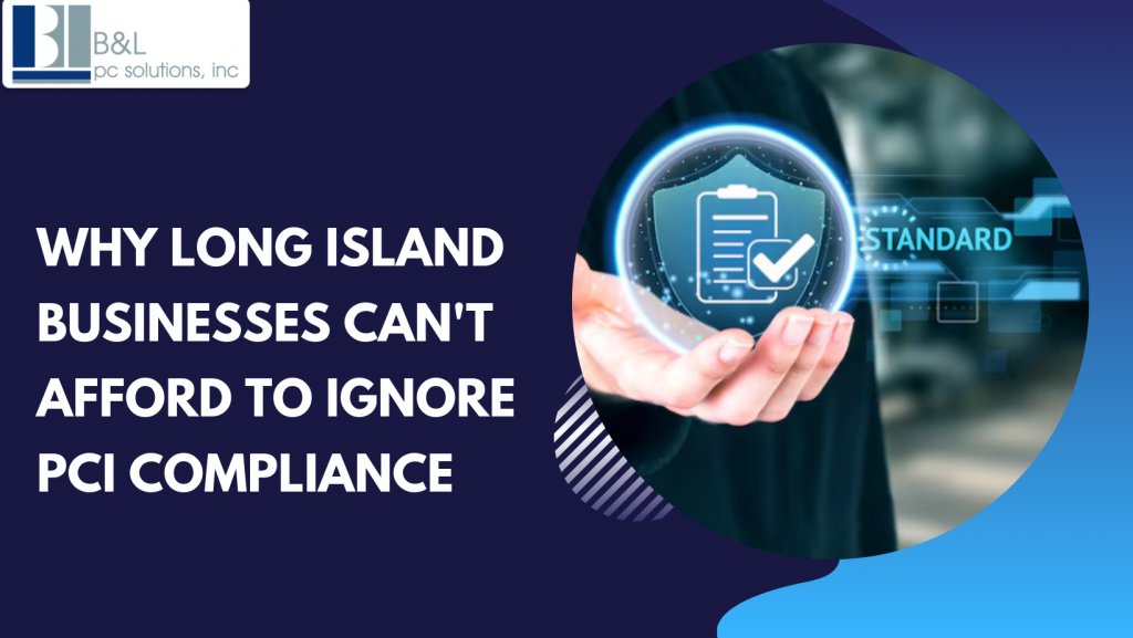 Why Long Island Businesses Can't Afford to Ignore PCI Compliance