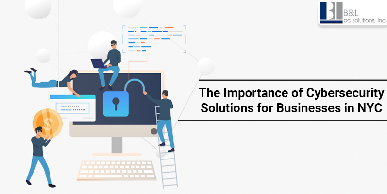 The Importance of Cybersecurity Solutions for Businesses in NYC