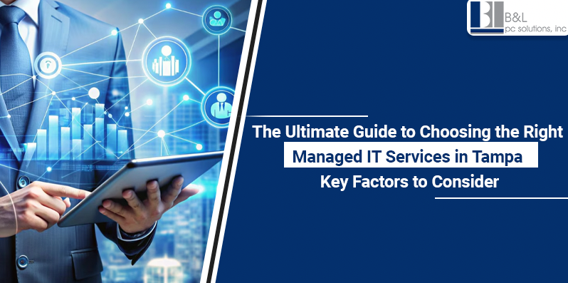 The Ultimate Guide to Choosing the Right Managed IT Services in Tampa: Key Factors to Consider
