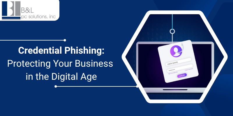 Credential Phishing: Protecting Your Business in the Digital Age