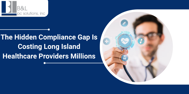 The Hidden Compliance Gap Is Costing Long Island Healthcare Providers Millions