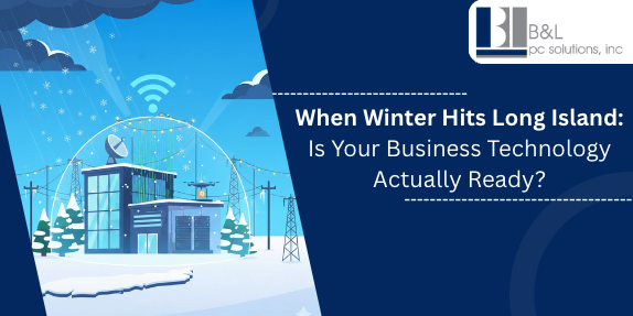 When Winter Hits Long Island: Is Your Business Technology Actually Ready?