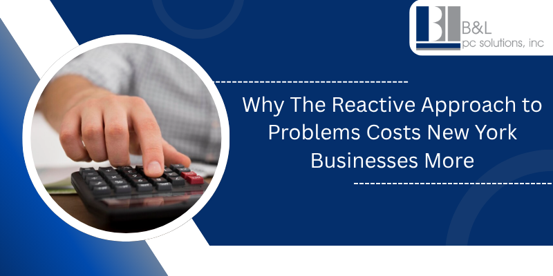 Why The Reactive Approach to Problems Costs New York Businesses More