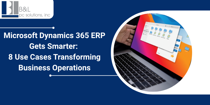 Microsoft Dynamics 365 ERP Gets Smarter: 8 Use Cases Transforming Business Operations