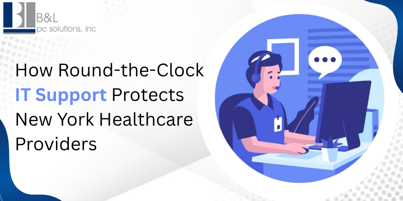How Round-the-Clock IT Support Protects New York Healthcare Providers