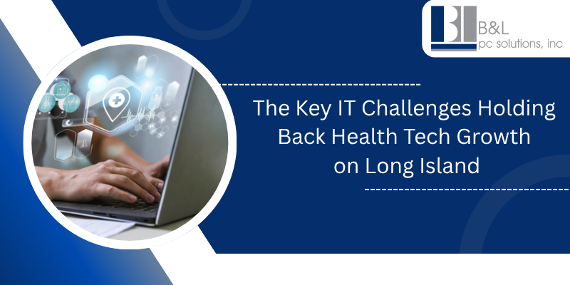The Key IT Challenges Holding Back Health Tech Growth on Long Island