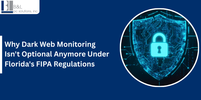 Why Dark Web Monitoring Isn't Optional Anymore Under Florida's FIPA Regulations