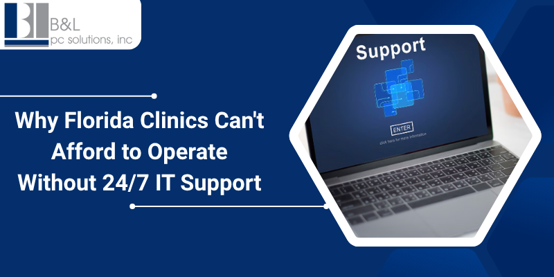 Why Florida Clinics Can't Afford to Operate Without 24/7 IT Support