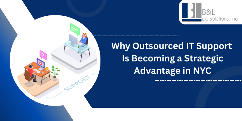 Why Outsourced IT Support is a Strategic Imperative for NYC Businesses