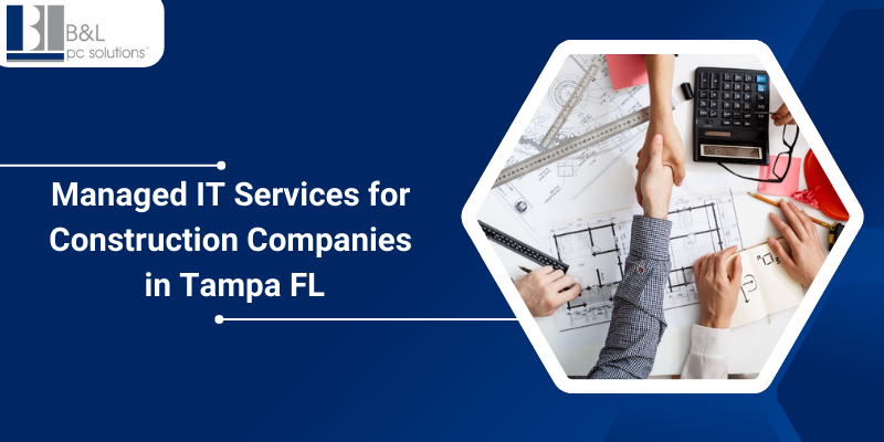 Managed IT Services for Construction Companies in Tampa, FL