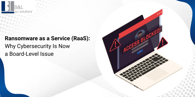 Ransomware as a Service (RaaS) Why Cybersecurity Is Now a Board-Level Issue