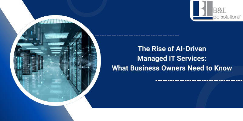 The Rise of AI-Driven Managed IT Services- What Business Owners Need to Know