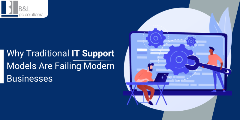 Why Traditional IT Support Models Are Failing Modern Businesses