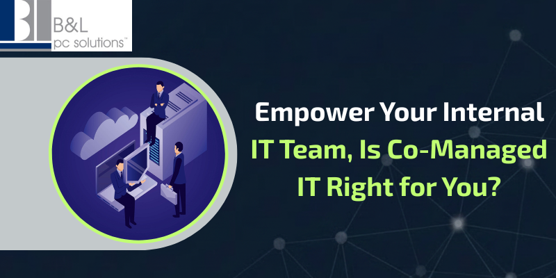 Empower Your Internal IT Team, Is Co-Managed IT Right for You