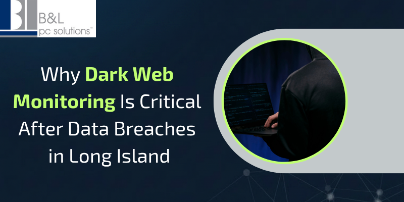 Why Dark Web Monitoring Is Critical After Data Breaches on Long Island