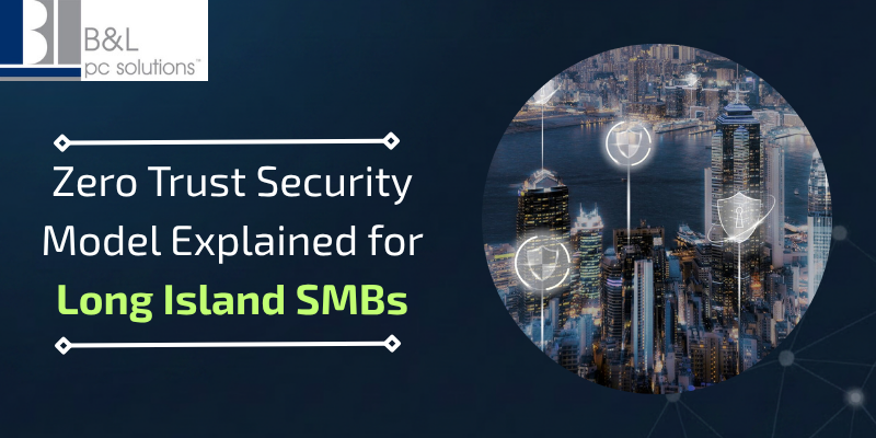 Zero Trust Security Model Explained for Long Island SMBs