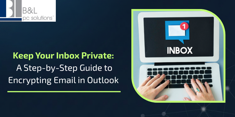Keep Your Inbox Private A Step-by-Step Guide to Encrypting Email in Outlook