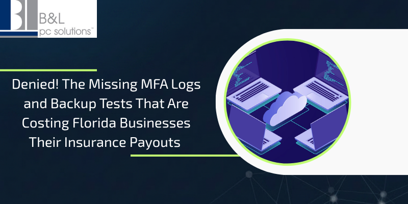enied! The Missing MFA Logs and Backup Tests That Are Costing Florida Businesses Their Insurance Payouts